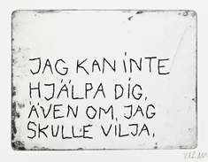 Jag kan inte hjälpa dig även om jag skulle vilja.